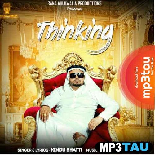 Thinking-- Kindu Bhatti mp3 song lyrics